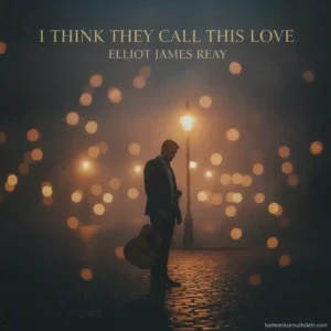 آهنگ زیبای I Think They Call This Love با صدای Elliot James Reay به همراه متن ترانه